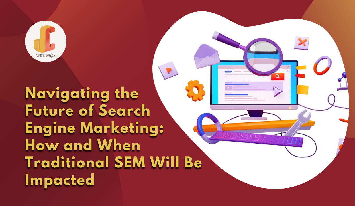 Navigating the Future of Search Engine Marketing: How and When Traditional SEM Will Be Impacted